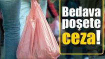 Bedava Poşet Verene Ceza Geliyor