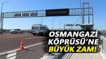 Osmangazi Köprüsü'ne büyük zam!